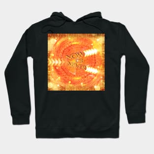 NOW OR NEVER Hoodie